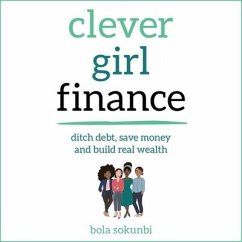 Clever Girl Finance Lib/E: Ditch Debt, Save Money and Build Real Wealth - Sokunbi, Bola