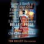 Bulleit Proof Lib/E: How I Took a 150-Year-Old Family Recipe and a Revolver, and Disrupted the Entire Liquor Industry One Bottle, One Sip,
