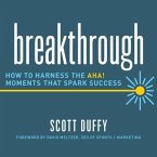 Breakthrough Lib/E: How to Harness the Aha! Moments That Spark Success