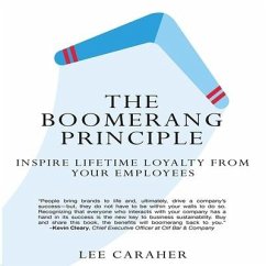 The Boomerang Principle: Inspire Lifetime Loyalty from Your Employees - Caraher, Lee