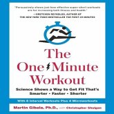 The One-Minute Workout Lib/E: Science Shows a Way to Get Fit That's Smarter, Faster, Shorter
