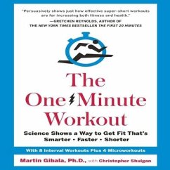 The One-Minute Workout Lib/E: Science Shows a Way to Get Fit That's Smarter, Faster, Shorter - Gibala, Martin; Shulgan, Christopher