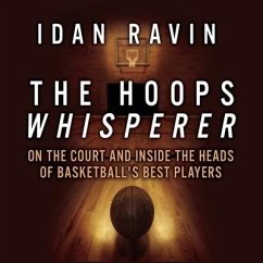 The Hoops Whisperer: On the Court and Inside the Heads of Basketball's Best Players - Ravin, Idan