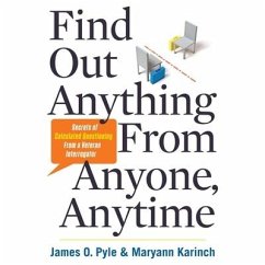 Find Out Anything from Anyone, Anytime: Secrets of Calculated Questioning from a Veteran Interrogator - Pyle, James O.; Pyle, James; Karinch, Maryann