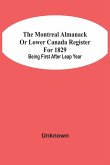 The Montreal Almanack Or Lower Canada Register For 1829; Being First After Leap Year
