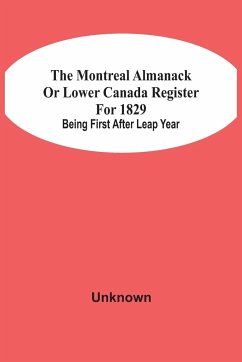 The Montreal Almanack Or Lower Canada Register For 1829; Being First After Leap Year - Unknown