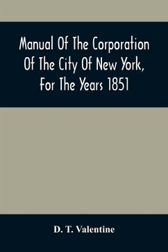 Manual Of The Corporation Of The City Of New York, For The Years 1851 - T. Valentine, D.