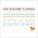 Necessary Losses Lib/E: The Loves, Illusions, Dependencies, and Impossible Expectations That All of Us Have to Give Up in Order to Grow