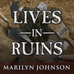Lives in Ruins: Archaeologists and the Seductive Lure of Human Rubble - Johnson, Marilyn