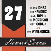 27 Lib/E: A History of the 27 Club Through the Lives of Brian Jones, Jimi Hendrix, Janis Joplin, Jim Morrison, Kurt Cobain, and