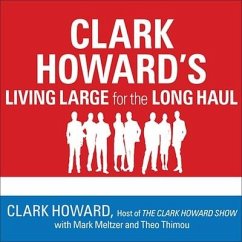 Clark Howard's Living Large for the Long Haul Lib/E: Consumer-Tested Ways to Overhaul Your Finances, Increase Your Savings, and Get Your Life Back on - Howard, Clark; Meltzer, Mark; Thimou, Theo