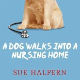 A Dog Walks Into a Nursing Home Lib/E: Lessons in the Good Life from an Unlikely Teacher
