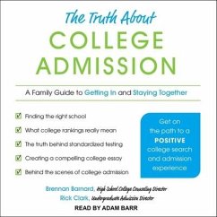 The Truth about College Admission: A Family Guide to Getting in and Staying Together - Clark, Rick; Barnard, Brennan