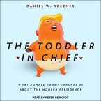 The Toddler in Chief Lib/E: What Donald Trump Teaches Us about the Modern Presidency