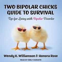 Two Bipolar Chicks Guide to Survival: Tips for Living with Bipolar Disorder - Rose, Honora; Williamson, Wendy K.