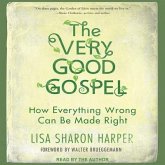 The Very Good Gospel Lib/E: How Everything Wrong Can Be Made Right