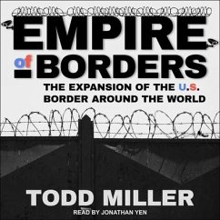 Empire of Borders: How the Us Is Exporting Its Border Around the World - Miller, Todd