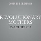 Revolutionary Mothers Lib/E: Women in the Struggle for America's Independence