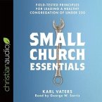 Small Church Essentials Lib/E: Field-Tested Principles for Leading a Healthy Congregation of Under 250