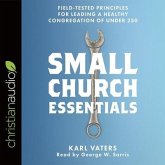 Small Church Essentials Lib/E: Field-Tested Principles for Leading a Healthy Congregation of Under 250
