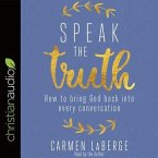 Speak the Truth Lib/E: How to Bring God Back Into Every Conversation