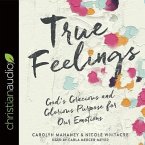 True Feelings Lib/E: God's Gracious and Glorious Purpose for Our Emotions