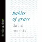 Habits of Grace Lib/E: Enjoying Jesus Through the Spiritual Disciplines