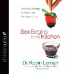 Sex Begins in the Kitchen Lib/E: Creating Intimacy to Make Your Marriage Sizzle