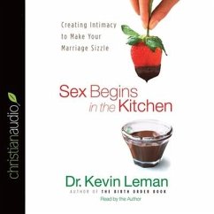 Sex Begins in the Kitchen Lib/E: Creating Intimacy to Make Your Marriage Sizzle - Leman, Kevin