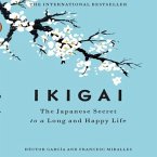 Ikigai Lib/E: The Japanese Secret to a Long and Happy Life