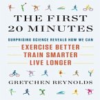 The First 20 Minutes Lib/E: Surprising Science Reveals How We Can Exercise Better, Train Smarter, Live Longer