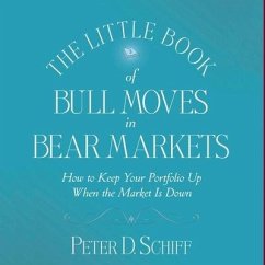 The Little Book of Bull Moves in Bear Markets: How to Keep Your Portfolio Up When the Market Is Down - Schiff, Peter D.