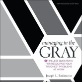 Managing in the Gray Lib/E: Five Timeless Questions for Resolving Your Toughest Problems at Work