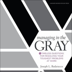 Managing in the Gray Lib/E: Five Timeless Questions for Resolving Your Toughest Problems at Work - Badaracco, Joseph L.