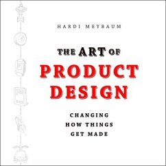 The Art of Product Design: Changing How Things Get Made - Meybaum, Hardi