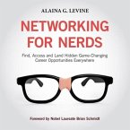 Networking for Nerds Lib/E: Find, Access and Land Hidden Game-Changing Career Opportunities Everywhere