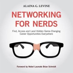 Networking for Nerds Lib/E: Find, Access and Land Hidden Game-Changing Career Opportunities Everywhere - Levine, Alaina G.
