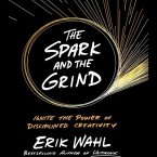 The Spark and the Grind Lib/E: Ignite the Power of Disciplined Creativity