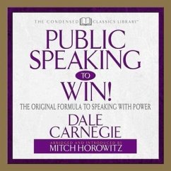 Public Speaking to Win: The Original Formula to Speaking with Power (Abridged) - Carnegie, Dale; Associates; Horowitz, Mitch