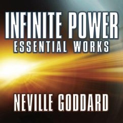 Infinite Power: Essential Works by Neville Goddard - Goddard, Neville