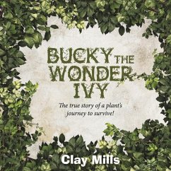 Bucky the Wonder Ivy: The True Story of a Plant's Journey to Survive! Volume 1 - Mills, Clay