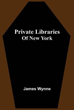 Private Libraries Of New York - Wynne, James