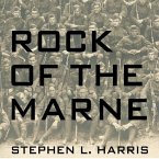Rock of the Marne Lib/E: The American Soldiers Who Turned the Tide Against the Kaiser in World War I