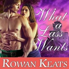 What a Lass Wants: A Claimed by the Highlander Novel - Keats, Rowan