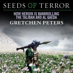 Seeds of Terror Lib/E: How Heroin Is Bankrolling the Taliban and Al Qaeda - Peters, Gretchen