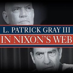 In Nixon's Web Lib/E: A Year in the Crosshairs of Watergate - Gray III, L. Patrick; Gray, Ed