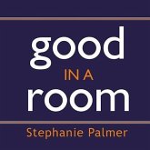 Good in a Room: How to Sell Yourself (and Your Ideas) and Win Over Any Audience