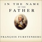 In the Name of the Father Lib/E: Washington's Legacy, Slavery, and the Making of a Nation