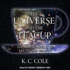 The Universe and the Teacup: The Mathematics of Truth and Beauty - Cole, K. C.