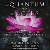 The Quantum and the Lotus Lib/E: A Journey to the Frontiers Where Science and Buddhism Meet